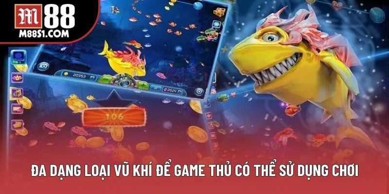 Đa dạng loại vũ khí để game thủ có thể sử dụng chơi Đa dạng loại vũ khí để game thủ có thể sử dụng chơi