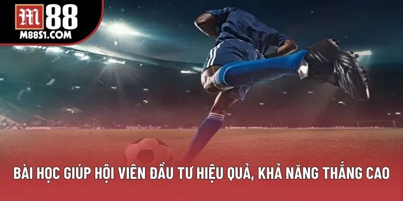 Bài học giúp hội viên đầu tư hiệu quả, khả năng thắng cao Bài học giúp hội viên đầu tư hiệu quả, khả năng thắng cao