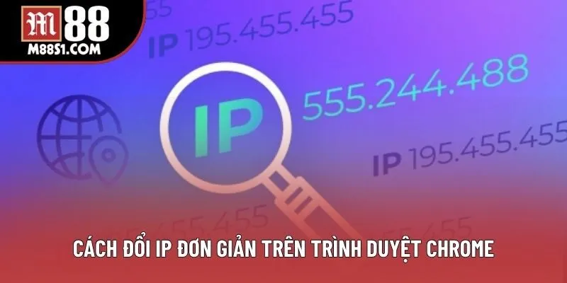 Cách đổi IP đơn giản trên trình duyệt Chrome Cách đổi IP đơn giản trên trình duyệt Chrome