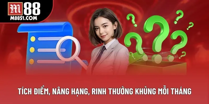 Tích điểm, nâng hạng, rinh thưởng khủng mỗi tháng Tích điểm, nâng hạng, rinh thưởng khủng mỗi tháng