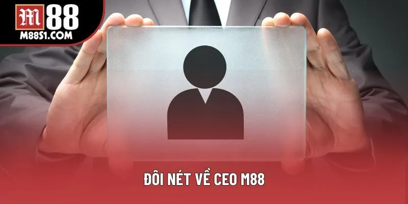 Đôi nét về CEO M88 Đôi nét về CEO M88