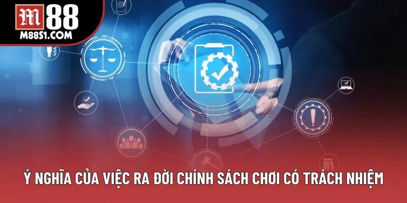 Ý nghĩa của việc ra đời chính sách chơi có trách nhiệm Ý nghĩa của việc ra đời chính sách chơi có trách nhiệm