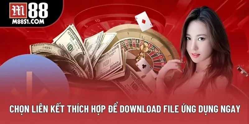 Chọn liên kết thích hợp để download file ứng dụng ngay