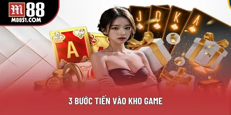 3 bước tiến vào kho game 3 bước tiến vào kho game