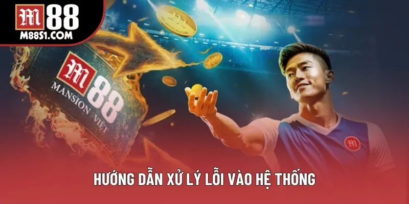 Hướng dẫn xử lý lỗi vào hệ thống Hướng dẫn xử lý lỗi vào hệ thống