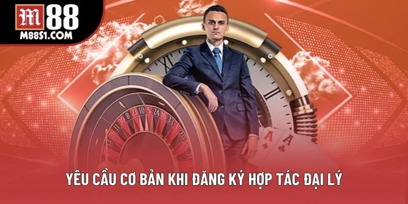 Yêu cầu cơ bản khi đăng ký hợp tác đại lý Yêu cầu cơ bản khi đăng ký hợp tác đại lý