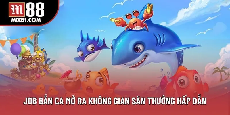 JDB bắn ca mở ra không gian săn thưởng hấp dẫn