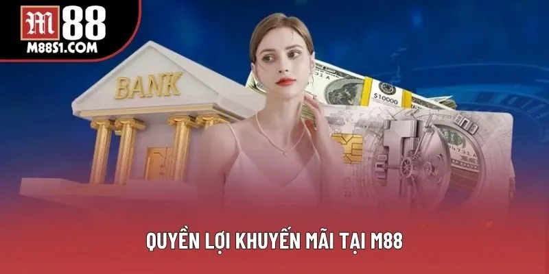 Quyền lợi khuyến mãi tại M88 Quyền lợi khuyến mãi tại M88