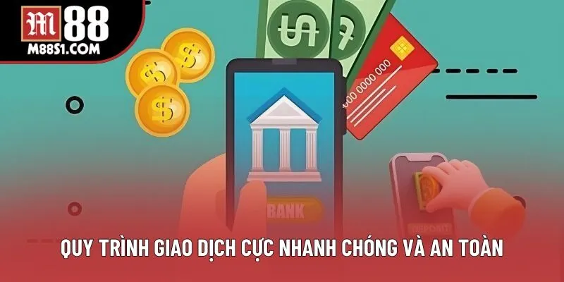 Quy trình giao dịch cực nhanh chóng và an toàn Quy trình giao dịch cực nhanh chóng và an toàn