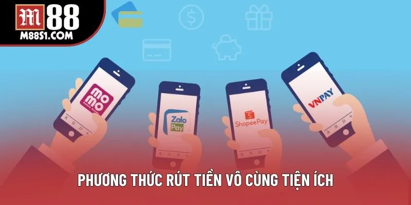 Phương thức rút tiền vô cùng tiện ích Phương thức rút tiền vô cùng tiện ích