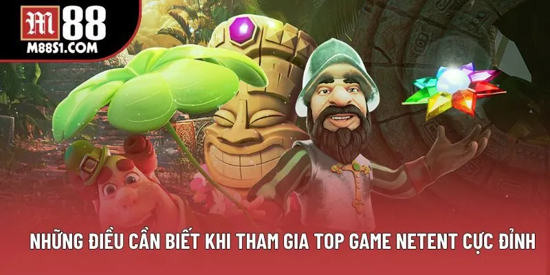 Những điều cần biết khi tham gia Top game NETENT cực đỉnh Những điều cần biết khi tham gia Top game NETENT cực đỉnh